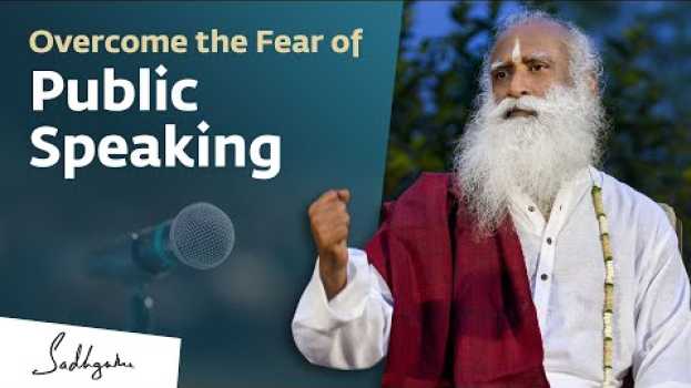 Video Overcome the Fear of Public Speaking | Sadhguru   türkçe