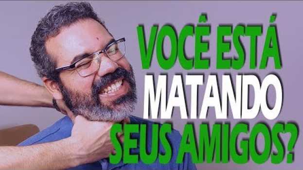Video Você está matando seus amigos? auf Deutsch