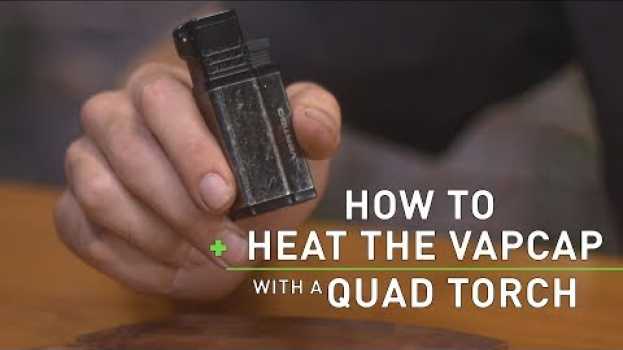 Video How to Heat a VapCap with a Quad Torch auf Deutsch