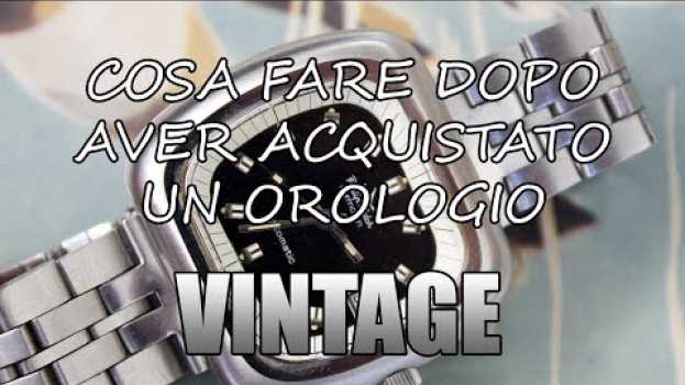Video COSA FARE DOPO AVER ACQUISTATO UN OROLOGIO VINTAGE po polsku