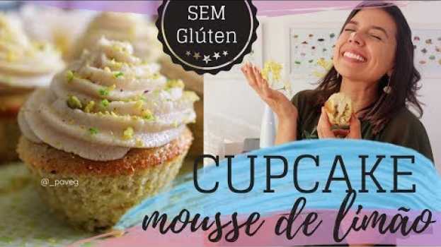 Video CUPCAKE DE MOUSSE DE LIMÃO E PISTACHE (VEGANO e SEM GLÚTEN) - Blog Paveg en français