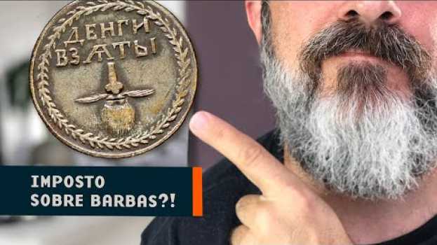 Video Imposto Sobre Barbas? Sim, ele já existiu. in English