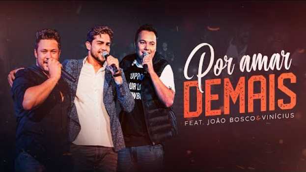 Video Por Amar Demais - Danilo Bottrel ft. João Bosco & Vinicius - Ao Vivo em Escarpas do Lago   türkçe