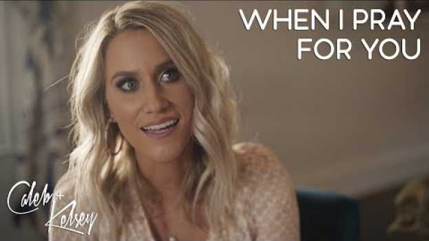 Video When I Pray For You - Dan + Shay | Caleb + Kelsey Cover em português