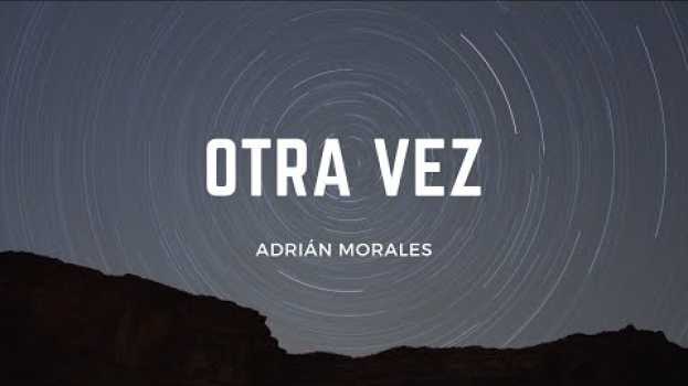 Video Otra vez - Adrián Morales   türkçe