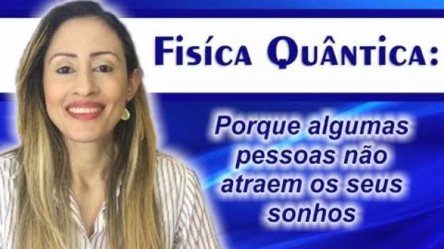 Video Física Quântica: Porque algumas pessoas não atraem os seus sonhos | Marina Carvalho   türkçe