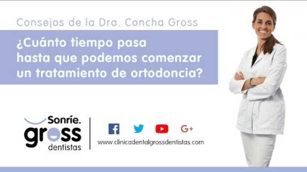 Video ¿Cuánto tiempo pasa hasta que podemos comenzar un tratamiento de ortodoncia con Gross Dentistas? in English