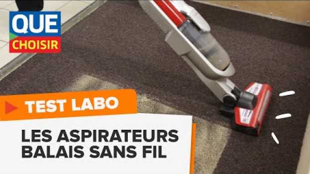 Video Aspirateurs balais sans fil : comment nous les testons I UFC Que Choisir en español