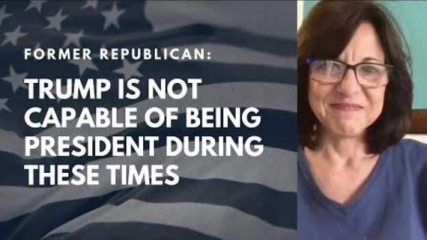 Video Former Republican: Trump is Not Capable Of Handling Our Current Crises su italiano