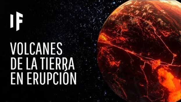 Video ¿Qué pasaría si todos los volcanes hicieran erupción al tiempo? su italiano