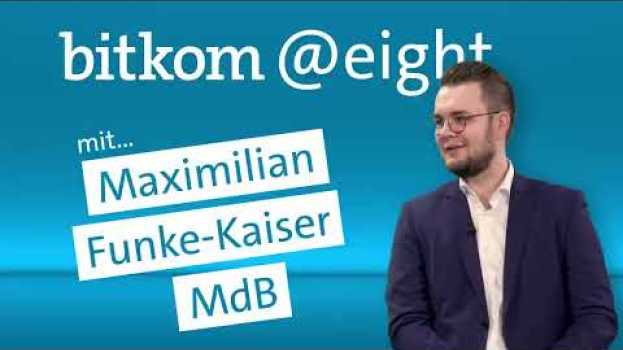 Video Wie muss das digitale Deutschland 2030 aussehen, Maximilian Funke-Kaiser? | Bitkom@eight in English