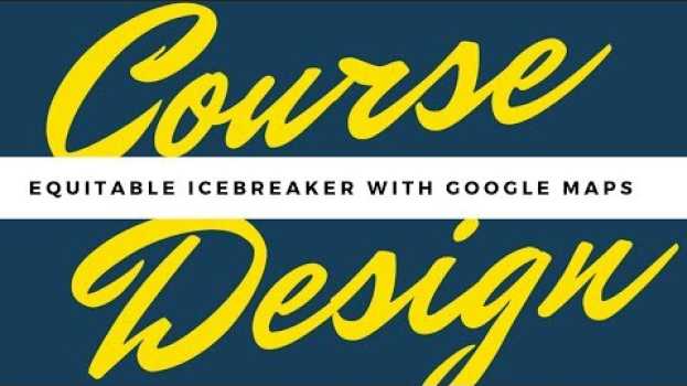 Video Equitable Icebreaker with Google Maps em português
