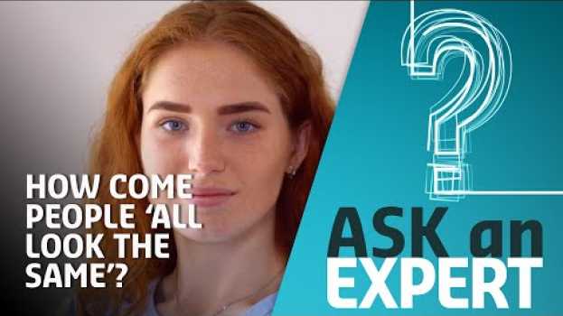 Video How Come Some People 'All Look the Same'? | Ask an Expert   türkçe