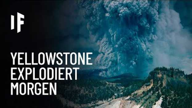 Video Was wäre, wenn der Yellowstone Vulkan morgen ausbrechen würde? en español