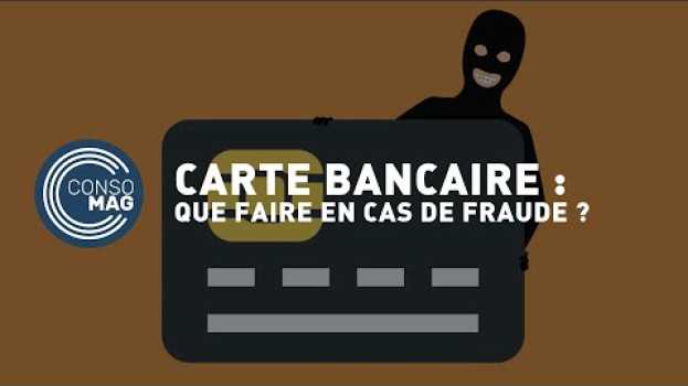 Video Carte bancaire : que faire en cas de fraude ? #CONSOMAG su italiano