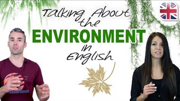 Video How to Talk About the Environment in English - Spoken English Lesson su italiano