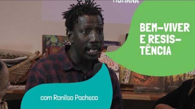 Video "O bem-viver vem da margem, vem dos explorados e vem dos resistentes", afirma Ronilso Pacheco en français