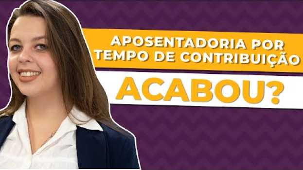 Video Aposentadoria por Tempo de Contribuição depois da Reforma. Acabou? su italiano