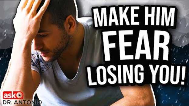Video Make Him Worry About Losing You - 7 Powerful Tips That Work en français