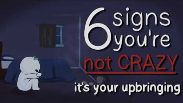 Видео 6 Signs You're Not Crazy, It's Your Upbringing на русском