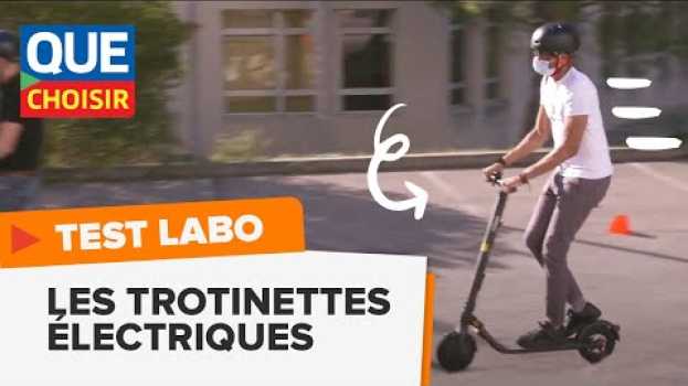 Video Trottinettes électriques : comment nous les testons I UFC Que Choisir su italiano