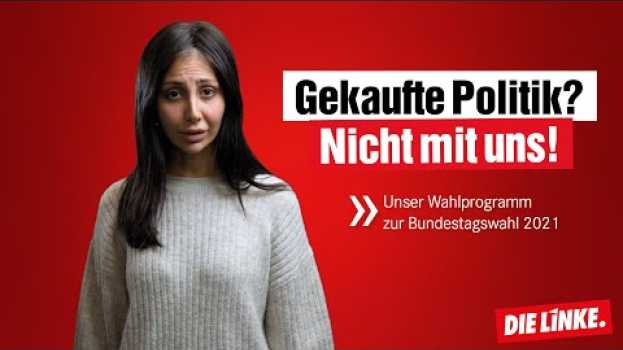 Video Gekaufte Politik? Nicht mit uns. Das Wahlprogramm der LINKEN zur Bundestagswahl 2021 erklärt su italiano