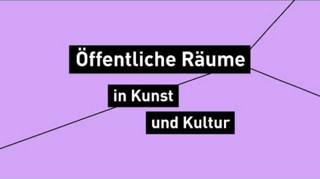 Video Öffentliche Räume in Kunst und Kultur (5/5) en español