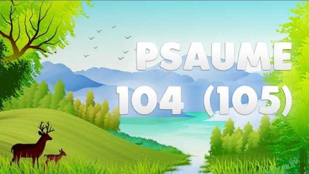 Video PSAUME 104 (105) : Redites sans fin SES MERVEILLES em português