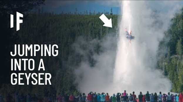 Video What If You Jumped Into a Geyser? em português
