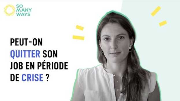 Video SomanyQuestions #3 : Peut-on quitter son job en période de crise ? auf Deutsch