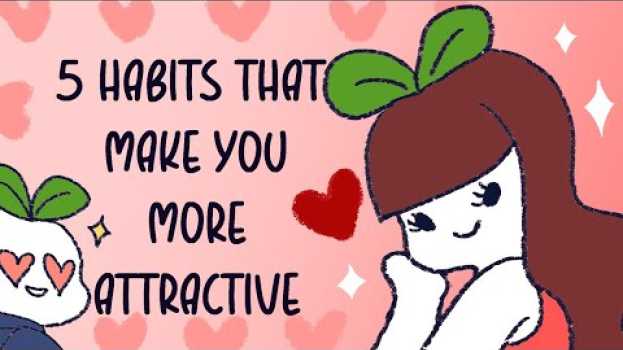Video 5 Instantly More Attractive Habits That Anyone Can Do en español