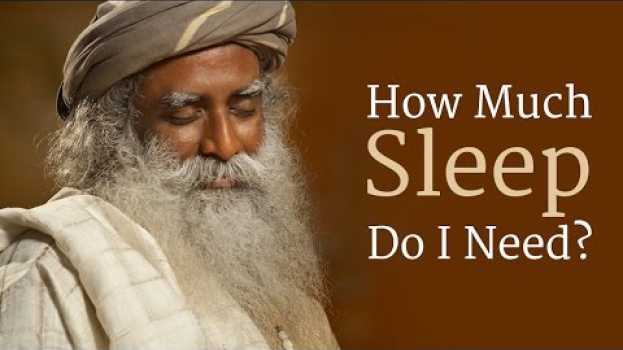 Video How Much Sleep Do I Need? | Sadhguru em português