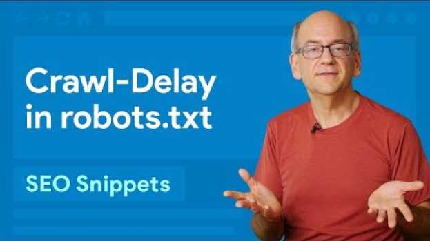 Video Is a crawl-delay rule ignored by Googlebot? su italiano