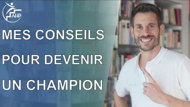 Video Mes conseils pour savoir comment devenir un champion ! su italiano
