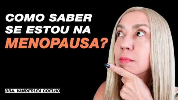 Video 🔝☑️ Como Saber Se Estou na MENOPAUSA? 【 Será a IDADE? 】- Dra. Vanderléa Coelho en español