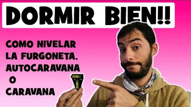 Video 😴COMO DORMIR MEJOR  | TRUCO facil y rápido | como NIVELAR furgoneta camper #69 en français