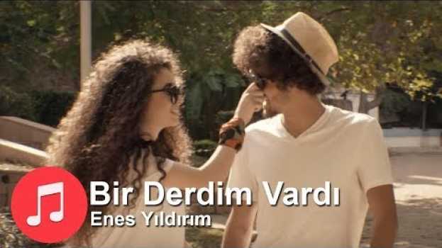 Video Enes YILDIRIM - Bir Derdim Vardı su italiano