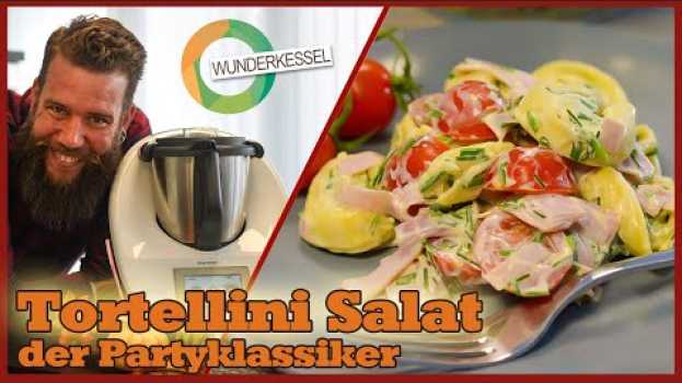 Video Tortellinisalat, der Partyklassiker - Thermomix Rezepte aus dem Wunderkessel su italiano