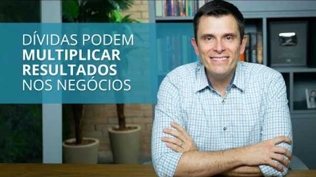 Video Dívidas bem escolhidas são como bons investimentos in English