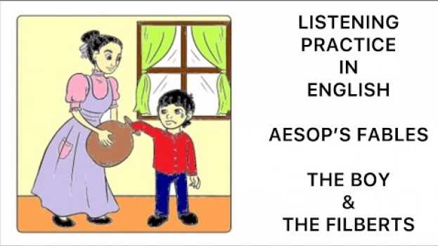 Video Listening Practice - Aesop's Fables - The Boy and the Filberts   türkçe