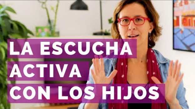 Video Cómo escuchar cuando habla tu hijo in English