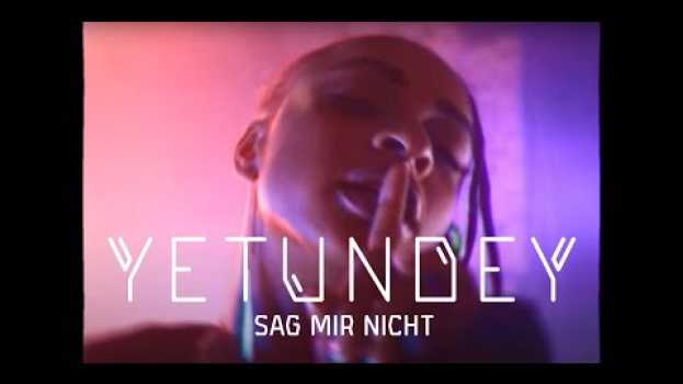 Video YETUNDEY- Sag mir nicht (Official Music Video) en español